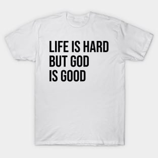 Life is hard but god is good T-Shirt